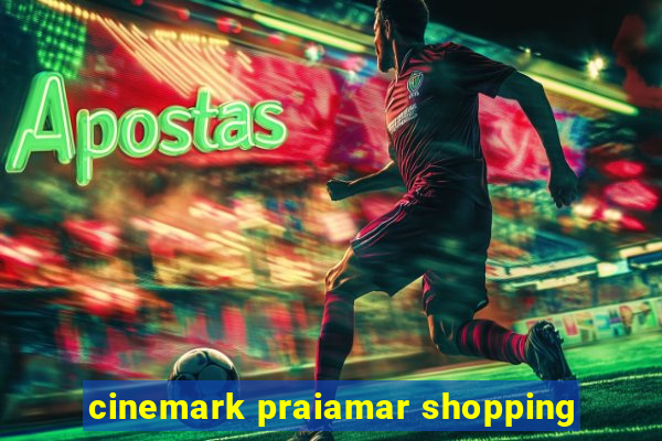 cinemark praiamar shopping